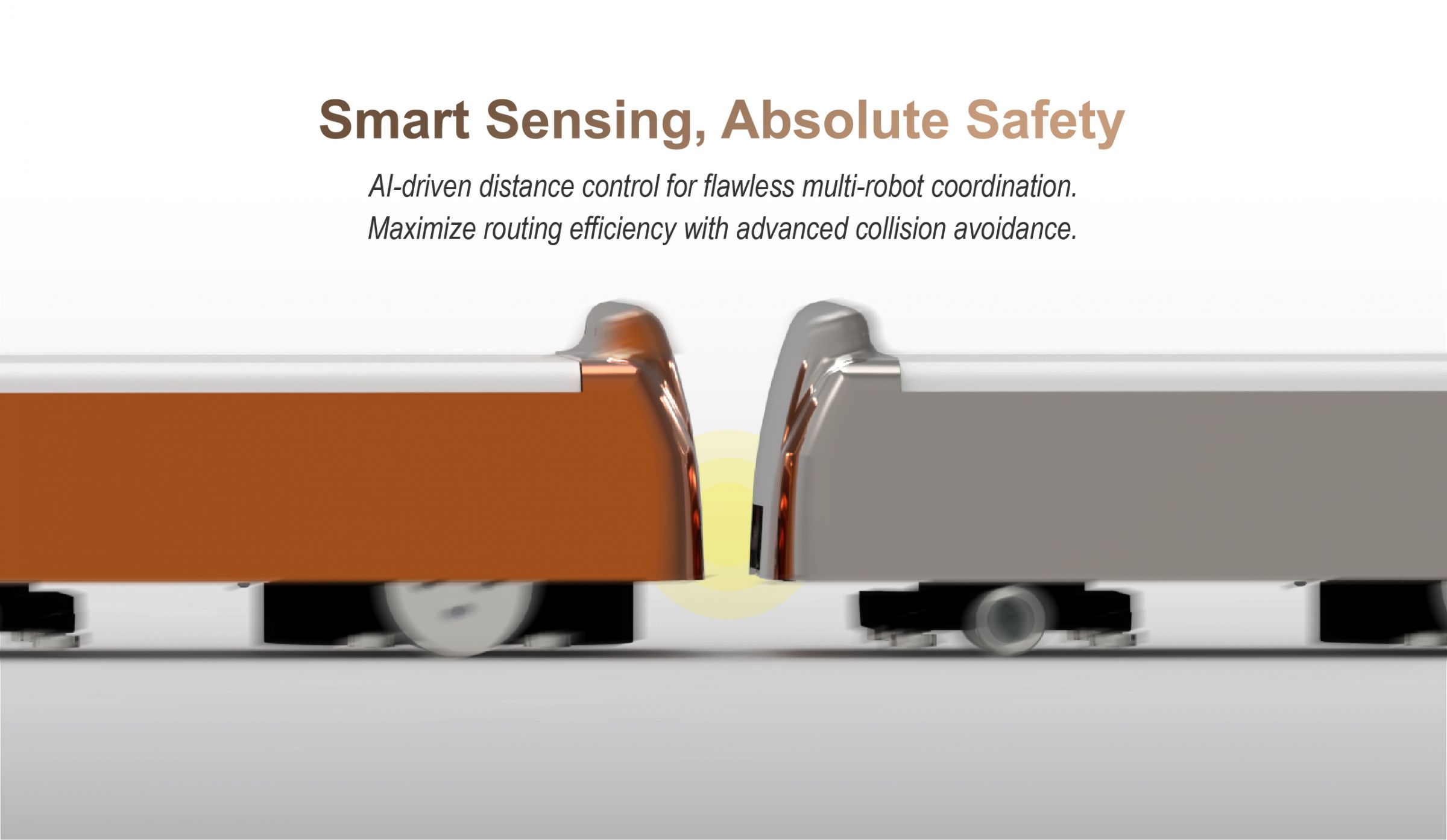 Smart Sensing, Absolute Safety:AI-driven distance control for flawless multi-robot coordination.Maximize routing efficiency with advanced collision avoidance.